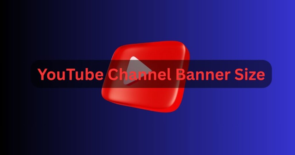 YouTube Channel Banner Size